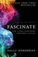 Sally Hogshead - Fascinate, Revised and Updated: How to Make Your Brand Impossible to Resist - 9780062206480 - V9780062206480