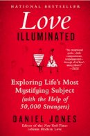 Daniel Jones - Love Illuminated: Exploring Life´s Most Mystifying Subject (With the Help of 50,000 Strangers) - 9780062211170 - V9780062211170