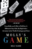 Molly Bloom - Mollys Game : From Hollywoods Elite To Wall Streets Billionaire Boys Club, My high-stakes Adventure In The World Of Underground Poker - 9780062213082 - V9780062213082