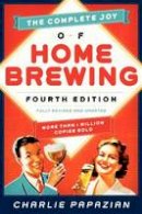 Charlie Papazian - The Complete Joy of Homebrewing: Fully Revised and Updated - 9780062215758 - V9780062215758