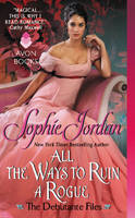 Sophie Jordan - All the Ways to Ruin a Rogue: The Debutante Files - 9780062222527 - V9780062222527