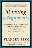Stanley Fish - Winning Arguments: What Works and Doesn´t Work in Politics, the Bedroom, the Courtroom, and the Classroom - 9780062226679 - V9780062226679