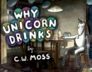 C. W. Moss - Why Unicorn Drinks - 9780062227133 - V9780062227133