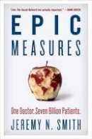 Jeremy N. Smith - Epic Measures: One Doctor. Seven Billion Patients. - 9780062237514 - V9780062237514