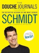 Schmidt - The Douche Journals: The Definitive Account of One Man´s Genius - 9780062238672 - V9780062238672