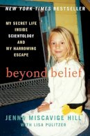 Hill, Jenna Miscavige, Pulitzer, Lisa - Beyond Belief: My Secret Life Inside Scientology and My Harrowing Escape - 9780062248480 - V9780062248480