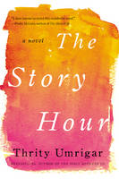 Thrity Umrigar - The Story Hour: A Novel - 9780062259318 - V9780062259318