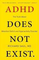 Saul, Richard - ADHD Does Not Exist: The Truth About Attention Deficit and Hyperactivity Disorder - 9780062266743 - V9780062266743