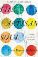 Erwin Raphael Mcmanus - The Artisan Soul: Crafting Your Life into a Work of Art - 9780062270290 - V9780062270290