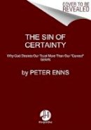 Peter Enns - The Sin of Certainty: Why God Desires Our Trust More Than Our  Correct  Beliefs - 9780062272096 - V9780062272096