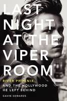 Gavin Edwards - Last Night at the Viper Room: River Phoenix and the Hollywood He Left Behind - 9780062273178 - V9780062273178