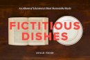 Dinah Fried - Fictitious Dishes: An Album of Literature´s Most Memorable Meals - 9780062279835 - V9780062279835