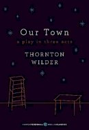 Thornton Wilder - Our Town: A Play in Three Acts: Deluxe Modern Classic - 9780062280817 - V9780062280817