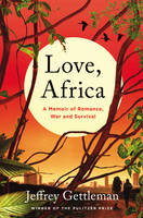 Jeffrey Gettleman - Love, Africa: A Memoir of Romance, War, and Survival - 9780062284099 - V9780062284099