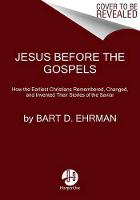 Bart Ehrman - Jesus Before the Gospels: How the Earliest Christians Remembered, Changed, and Invented Their Stories of the Savior - 9780062285225 - V9780062285225