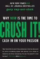 Gary Vaynerchuk - Crush It!: Why Now is the Time to Cash in on Your Passion - 9780062295026 - V9780062295026