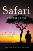 Geoffrey Kent - Safari: A Memoir of a Worldwide Travel Pioneer - 9780062299208 - V9780062299208