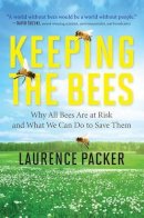 Laurence Packer - Keeping the Bees: Why All Bees Are at Risk and What We Can Do to Save Them - 9780062306463 - V9780062306463