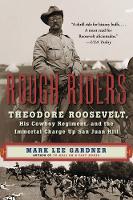 Mark Lee Gardner - Rough Riders: Theodore Roosevelt, His Cowboy Regiment, and the Immortal Charge Up San Juan Hill - 9780062312099 - V9780062312099