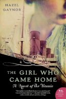 Hazel Gaynor - The Girl Who Came Home: A Novel of the Titanic - 9780062316868 - V9780062316868
