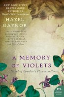 Hazel Gaynor - A Memory of Violets: A Novel of London´s Flower Sellers - 9780062316899 - V9780062316899