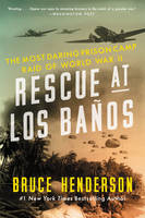 Bruce Henderson - Rescue at Los Banos: The Most Daring Prison Camp Raid of World War II - 9780062325075 - V9780062325075