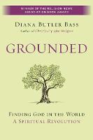 Diana Butler Bass - Grounded: Finding God in the World-A Spiritual Revolution - 9780062328564 - V9780062328564