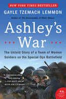 Gayle Tzemach Lemmon - Ashley´s War: The Untold Story of a Team of Women Soldiers on the Special Ops Battlefield - 9780062333827 - V9780062333827