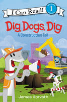James Horvath - Dig, Dogs, Dig: A Construction Tail - 9780062357021 - V9780062357021