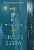 Charles Dubow - Girl in the Moonlight: A Novel - 9780062358332 - V9780062358332