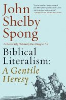 John Shelby Spong - Biblical Literalism: A Gentile Heresy: A Journey into a New Christianity Through the Doorway of Matthew´s Gospel - 9780062362315 - V9780062362315