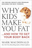 Mark Macdonald - Why Kids Make You Fat: ...and How to Get Your Body Back - 9780062363909 - KEX0295108