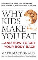 Mark Macdonald - Why Kids Make You Fat: ...and How to Get Your Body Back - 9780062363947 - V9780062363947