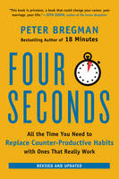 Peter Bregman - Four Seconds: All the Time You Need to Replace Counter-Productive Habits with Ones That Really Work - 9780062372420 - V9780062372420