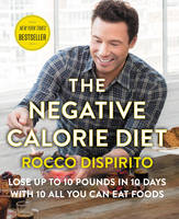 Rocco Dispirito - The Negative Calorie Diet: Lose Up to 10 Pounds in 10 Days with 10 All You Can Eat Foods - 9780062378132 - KJE0002977