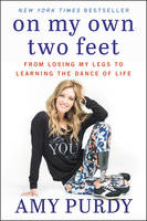 Amy Purdy - On My Own Two Feet: From Losing My Legs to Learning the Dance of Life - 9780062379108 - V9780062379108