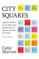 Catie Marron - City Squares: Eighteen Writers on the Spirit and Significance of Squares Around the World - 9780062380203 - V9780062380203