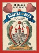 Tara Gallagher - Shuffle and Deal: 50 Classic Card Games for Any Number of Players - 9780062385833 - 9780062385833