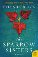 Ellen Herrick - The Sparrow Sisters: A Novel - 9780062386342 - V9780062386342