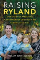 Hillary Whittington - Raising Ryland: Our Story of Parenting a Transgender Child with No Strings Attached - 9780062388889 - V9780062388889
