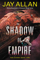 Jay Allan - Shadow of Empire: Far Stars Book One - 9780062388902 - V9780062388902