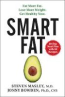 Steven Masley - Smart Fat: Eat More Fat. Lose More Weight. Get Healthy Now. - 9780062392329 - V9780062392329
