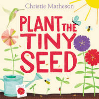 Christie Matheson - Plant the Tiny Seed - 9780062393395 - V9780062393395