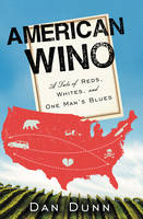 Dan Dunn - American Wino: A Tale of Reds, Whites, and One Man´s Blues - 9780062394644 - V9780062394644