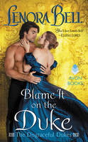 Lenora Bell - Blame It on the Duke: The Disgraceful Dukes - 9780062397768 - V9780062397768