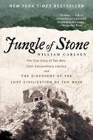 William Carlsen - Jungle of Stone: The Extraordinary Journey of John L. Stephens and Frederick Catherwood, and the Discovery of the Lost Civilization of the Maya - 9780062407405 - V9780062407405