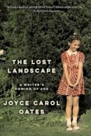 Professor Of Humanities Joyce Carol Oates - The Lost Landscape: A Writer´s Coming of Age - 9780062408686 - 9780062408686