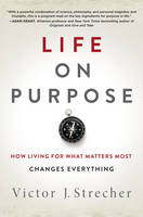 Victor J. Strecher - Life on Purpose: How Living for What Matters Most Changes Everything - 9780062409607 - V9780062409607