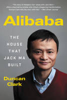 Clark, Duncan - Alibaba: The House That Jack Ma Built - 9780062413413 - V9780062413413