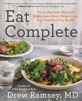 Ramsey, Drew, M.D. - Eat Complete: The 21 Nutrients That Fuel Brainpower, Boost Weight Loss, and Transform Your Health - 9780062413437 - V9780062413437